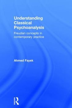 Hardcover Understanding Classical Psychoanalysis: Freudian concepts in contemporary practice Book