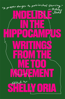 Paperback Indelible in the Hippocampus: Writings from the Me Too Movement Book
