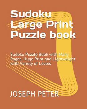 Paperback Sudoku Large Print Puzzle book: Sudoku Puzzle Book with Many Pages, Huge Print and Lightweight with Variety of Levels Book