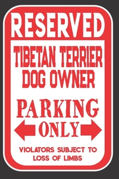 Paperback Reserved Tibetan Terrier Dog Owner Parking Only. Violators Subject To Loss Of Limbs: Blank Lined Notebook To Write In - Appreciation Gift For Tibetan Book