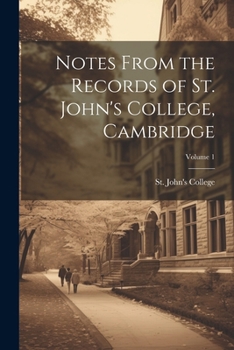 Paperback Notes From the Records of St. John's College, Cambridge; Volume 1 Book