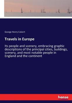 Paperback Travels in Europe: Its people and scenery, embracing graphic descriptions of the principal cities, buildings, scenery, and most notable p Book