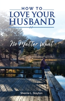 Paperback How to Love Your Husband: No Matter What Book