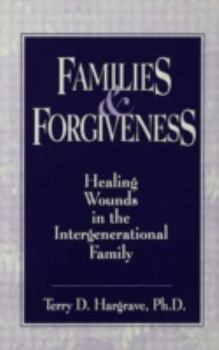 Hardcover Families and Forgiveness: Healing Wounds in the Intergener: Healing Wounds in the Intergenerational Family Book