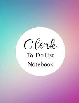 Clerk To Do List Notebook: Checklist and Planning Notepad For Clerks