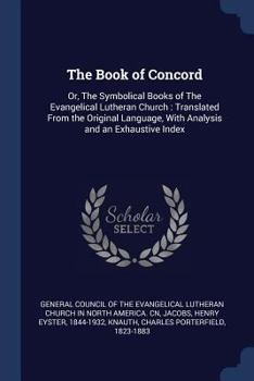 Paperback The Book of Concord: Or, The Symbolical Books of The Evangelical Lutheran Church: Translated From the Original Language, With Analysis and Book