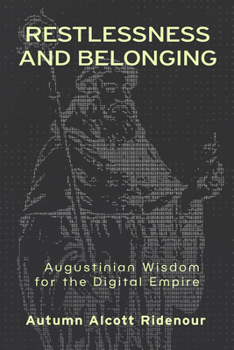 Hardcover Restlessness and Belonging: Augustinian Wisdom for the Digital Empire Book