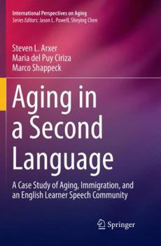 Paperback Aging in a Second Language: A Case Study of Aging, Immigration, and an English Learner Speech Community Book