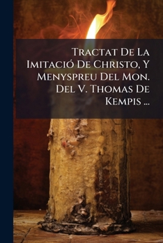 Paperback Tractat De La Imitació De Christo, Y Menyspreu Del Mon. Del V. Thomas De Kempis ... [Spanish] Book