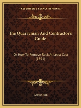 Paperback The Quarryman And Contractor's Guide: Or How To Remove Rock At Least Cost (1891) Book
