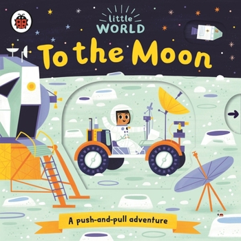 Paperback Little World: To the Moon: A push-and-pull adventure Book