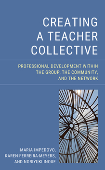 Hardcover Creating a Teacher Collective: Professional Development Within the Group, the Community, and the Network Book