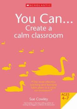 Paperback You Can Create a Calm Classroom: For Ages 4-7 Book