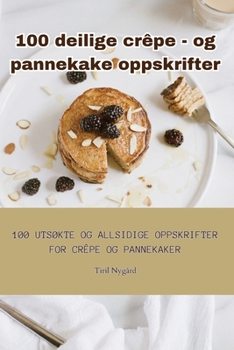 Paperback 100 deilige crêpe - og pannekake oppskrifter [Norwegian] Book