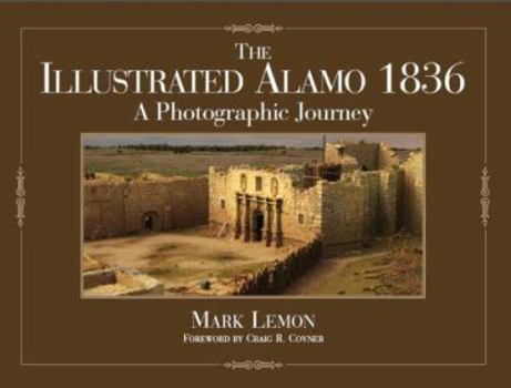 Hardcover The Illustrated Alamo 1836: A Photographic Journey Book