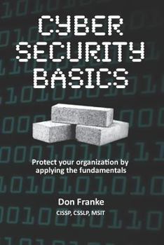 Paperback Cyber Security Basics: Protect Your Organization by Applying the Fundamentals Book