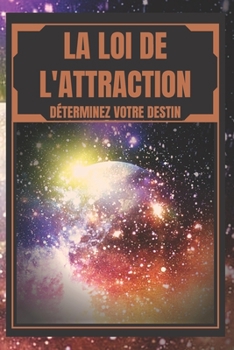 Paperback La Loi de l'Attraction: Déterminez votre destin [French] Book