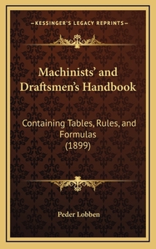 Hardcover Machinists' and Draftsmen's Handbook: Containing Tables, Rules, and Formulas (1899) Book