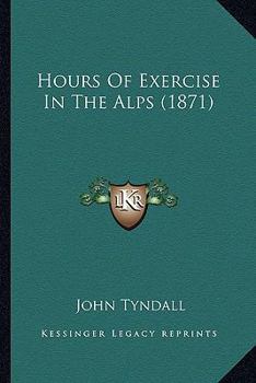 Paperback Hours Of Exercise In The Alps (1871) Book