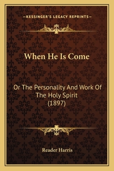 Paperback When He Is Come: Or The Personality And Work Of The Holy Spirit (1897) Book