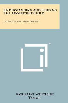 Paperback Understanding And Guiding The Adolescent Child: Do Adolescents Need Parents? Book
