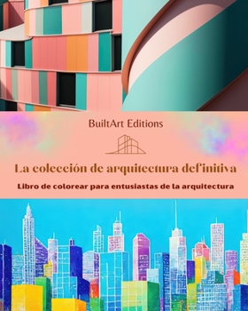 Paperback La colección de arquitectura definitiva - Libro de colorear para entusiastas de la arquitectura: Edificios singulares del mundo [Spanish] Book