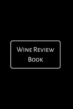 Paperback Wine Review Book: A Notebook Journal for Wine Lovers, Wine Tasting Diary, Perfect Gift for Book and Alcohol Lovers Book