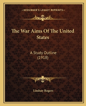 Paperback The War Aims Of The United States: A Study Outline (1918) Book