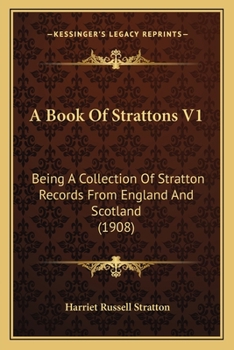 A Book Of Strattons V1: Being A Collection Of Stratton Records From England And Scotland