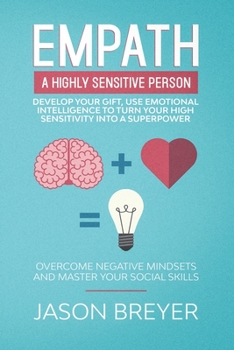 Paperback Empath - A Highly Sensitive Person - Develop your gift, use emotional intelligence to turn your high sensitivity into a superpower: Overcome negative Book