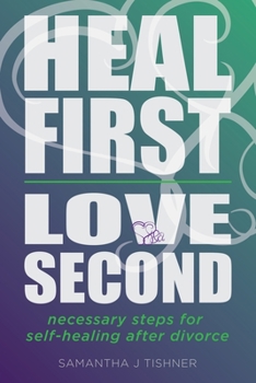 Paperback Heal First. Love Second.: Necessary Steps for Self-Healing After Divorce Book