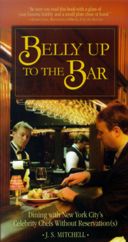 Paperback Belly Up to the Bar: Dining with New York City's Celebrity Chefs Without Reservation(s) Book