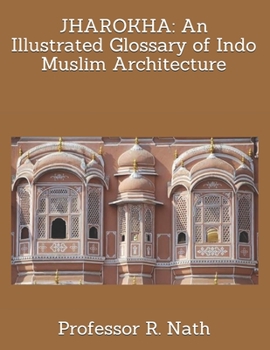 Paperback Jharokha: An Illustrated Glossary of Indo Muslim Architecture Book