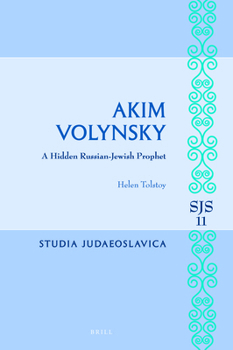 Hardcover Akim Volynsky: A Hidden Russian-Jewish Prophet Book