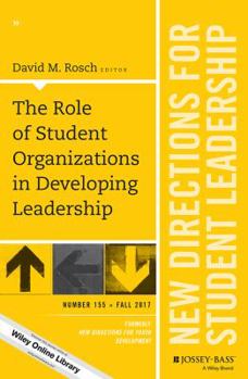 Paperback The Role of Student Organizations in Developing Leadership: New Directions for Student Leadership, Number 155 Book