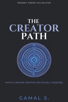 Paperback THE CREATOR’S PATH: What a Genuine Creative Life Actually Requires Book