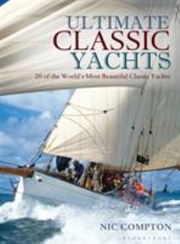 Hardcover Ultimate Classic Yachts: 20 of the World's Most Beautiful Classic Yachts Book
