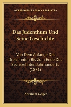 Paperback Das Judenthum Und Seine Geschichte: Von Dem Anfange Des Dreizehnten Bis Zum Ende Des Sechszehnten Jahrhunderts (1871) [German] Book