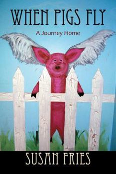 Paperback When Pigs Fly: A Journey Home Book