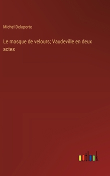 Hardcover Le masque de velours; Vaudeville en deux actes [French] Book