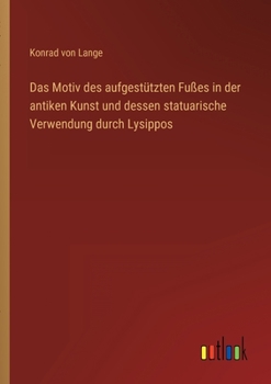 Paperback Das Motiv des aufgestützten Fußes in der antiken Kunst und dessen statuarische Verwendung durch Lysippos [German] Book