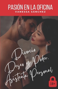 Paperback Pasión En La Oficina.: Divorcio. Asistenta Personal. Deseo y Poder. [Spanish] Book