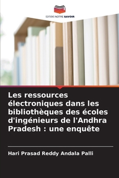 Les ressources électroniques dans les bibliothèques des écoles d'ingénieurs de l'Andhra Pradesh: une enquête (French Edition)