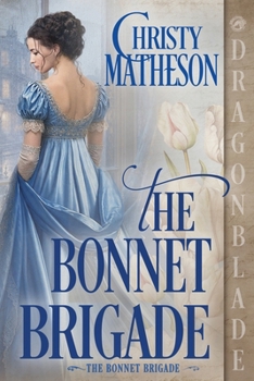 Paperback The Bonnet Brigade: A Regency Historical Romance Book