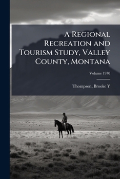 Paperback A Regional Recreation and Tourism Study, Valley County, Montana; Volume 1970 Book