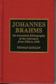Hardcover Johannes Brahms: An Annotated Bibliography of the Literature from 1982-1996 with an Appendix on Brahms and the Internet, in Collaborati Book