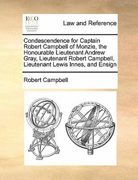 Condescendence for Captain Robert Campbell of Monzie, the Honourable Lieutenant Andrew Gray, Lieutenant Robert Campbell, Lieutenant Lewis Innes, and Ensign
