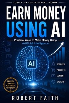 Paperback Earn Money Using AI: Practical Ways to Make Money Using Artificial Intelligence Book