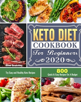 Paperback Keto Diet Cookbook For Beginners 2020: 800 Quick & Easy Recipes On A Budget. Try Easy and Healthy Keto Recipes Book