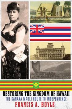 Paperback Restoring the Kingdom of Hawaii: The Kanaka Maoli Route to Independence Book